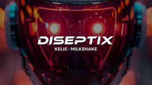 Kelis - Milkshake (Diseptix Remix)