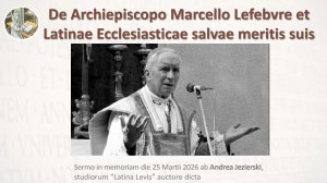 2026.03.25. Oratio in Memoriam RD Marcelli Lefebvre, dicta die 35-i anniversarii obitus ejus.