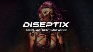 Gorillaz - Clint Eastwood (Diseptix Remix)