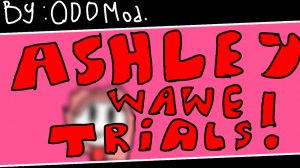 [БЕЗУМНАЯ ВОЛНА!!!] Ashley Wave Trials by OddMod!