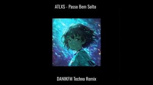 ATLXS - Passo Bem Solto (DANIKFM Techno Remix)