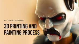 Как я создавал «Носферату» процесс 3D-печати и покраски