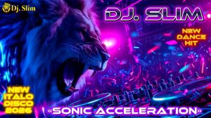 Dj. Slim - Sonic Acceleration 🎵New Dance HiT // NEW ITALO DISCO 2026🎵