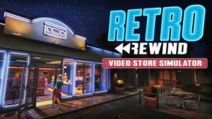 Retro Rewind - Video Store Simulator ОТКРЫВАЕМ VHS КИНОПРОКАТ Часть 1