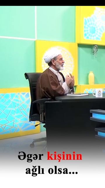 Əgər kişinin ağlı olsa... Höccətül-islam Əli Əhmədpur