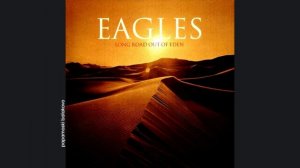 Eagles, The - What Do I Do With My Heart, 2007 Long Road Out Of Eden (papamoski balakovo)