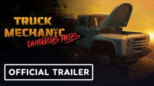 Truck Mechanic Dangerous Paths - Official Launch Trailer
