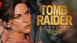 Tomb Raider Catalyst (2027) | ТРЕЙЛЕР (на русском)
