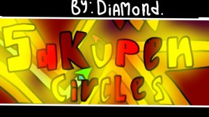 [СЛОЖНЕЙШИЙ NINE CIRCLES ОЦЕНЁНЫЙ УРОВЕНЬ!!!] Sakupen circles by Diamond!