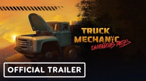 Truck Mechanic Dangerous Paths - Official Trailer