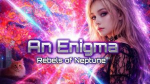 Rebels Of Neptune - An Enigma