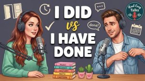 "I Did vs I Have Done" in Everyday English | Daily English Conversations | Real Easy Talks