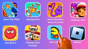 Talking Tom_ Friends,Red Ball 4,PAC-MAN,Roblox,Save The Fish!,Aquapark.io,Head Monster,Subway Surf.