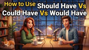 How to Use SHOULD HAVE, COULD HAVE & WOULD HAVE in Everyday English | Daily English Conversations