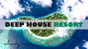 DEEP HOUSE RESORT 2026 / МУЗЫКА ВАШЕГО ЛЕТА, ПОГРУЖЕНИЕ 365 ДНЕЙ В ГОДУ! #дипхаус #релакс #лето