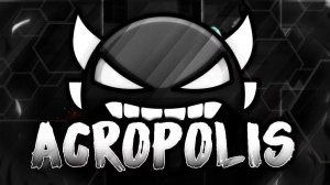 Geometry Dash Ад из таймингов Acropolis By Zobros