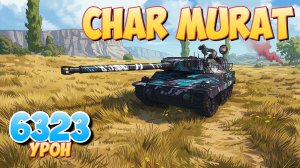 Char Murat - 6 Фрагов 6.3K Урона • Мир Танков