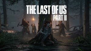 The Last of Us Part 2  с комментариями  компьютерная игра в жанре приключенческого экшена 2020 года