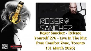 Roger Sanchez - Release Yourself 276 - Live In The Mix from Comfort Zone, Toronto (31 March 2026)