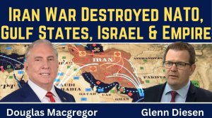 Douglas Macgregor_ Iran War Destroyed NATO, Gulf States, Israel & U.S. Empire