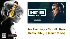 Jay Hardway - Melodic Rave Radio 006 (31 March 2026)