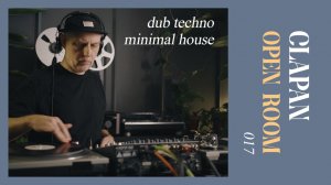 OPEN ROOM 017 x CLAPAN (dub techno, minimal micro house on vinyl records)