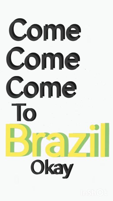 [Come come come to Brazil]