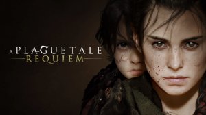 A Plague Tale - Requiem. Часть 1 ( Глава 1-2 )