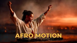 AFRO MOTION 🔥 Афрохаус вайб заката | Музыка для настроения