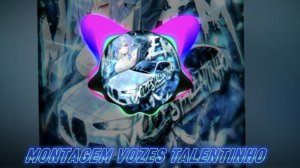 MONTAGEM VOZES TALENTINHO