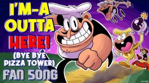 I'M-A OUTTA HERE! (Bye Bye Pizza Tower) By RecD - Pizza Tower Fan Song