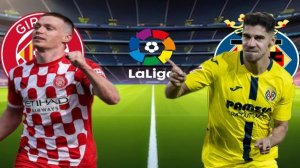 ФУТБОЛ ЧЕМПИОНАТ ИСПАНИИ LA LIGA.  ЖИРОНА - ВИЛЬЯРРЕАЛ.  ТЕКСТОВАЯ ОНЛАЙН ТРАНСЛЯЦИЯ