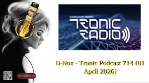 D-Nox - Tronic Podcast 714 (01 April 2026)