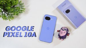 Google Pixel 10a Cамое ленивое обновление!