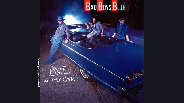 Bad Boys Blue - L.O.V.E. In My Car, 1984 Hot Girls, Bad Boys (papamoski balakovo)