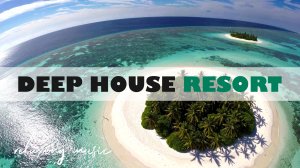 DEEP HOUSE RESORT 2026 / МУЗЫКА ВАШЕГО ЛЕТА, ПОГРУЖЕНИЕ 365 ДНЕЙ В ГОДУ! #дипхаус #релакс #лето
