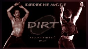 Depeche Mode - Dirt (reconstructed mix)