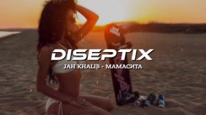 Jah Khalib - Мамасита (Diseptix Remix)