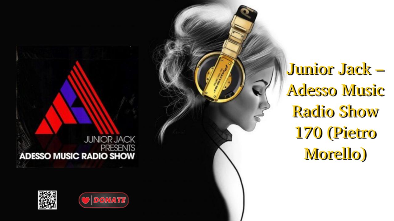 Junior Jack – Adesso Music Radio Show 170 (Pietro Morello)