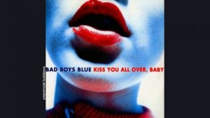 Bad Boys Blue - Kiss You All Over, Baby, 1985 Kiss You All Over, Baby (papamoski balakovo)