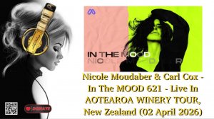Nicole Moudaber & Carl Cox - In The MOOD 621 - Live In AOTEAROA WINERY TOUR, New Zealand