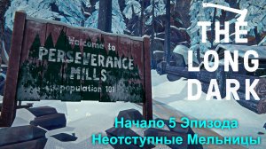 Начало 5 Эпизода "Неотступные Мельницы" ► The Long Dark Wintermute Прохождение #35