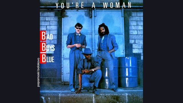 Bad Boys Blue - You`re A Woman, 1985 You`re A Woman (papamoski balakovo)