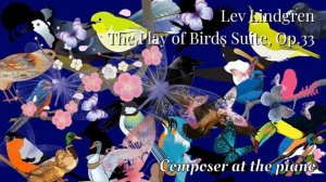 Лев Линдгрен. Сюита “Игра Птиц”, соч.33. Исполняет автор