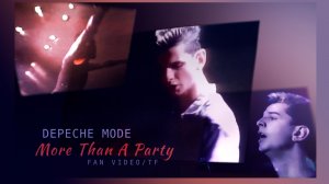 Depeche Mode - More Than A Party (fans)