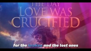 The Day Love Was Crucified ｜ The Most Powerful Easter Hymn That Will Move Your Heart