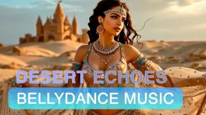 Bellydance Music - Восточная музыка - Эхо пустыни