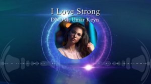 DNDM Umar Keyn - I Love Strong