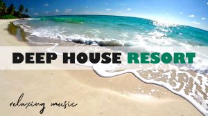 DEEP HOUSE RESORT 2026 / МУЗЫКА ВАШЕГО ЛЕТА, ПОГРУЖЕНИЕ 365 ДНЕЙ В ГОДУ! #дипхаус #релакс #лето