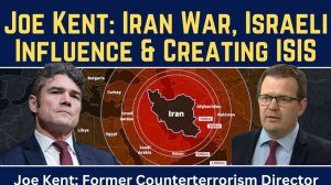 Joe Kent_ Iran War, Israeli Influence & Creating ISIS